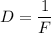 D = \dfrac{1}{F}