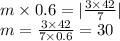 m \times 0.6 = | \frac{3 \times 42}{7} | \\ m = \frac{3 \times 42}{7 \times 0.6} = 30