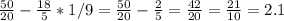 \frac{50}{20}- \frac{18}{5}*1/9= \frac{50}{20}- \frac{2}{5}= \frac{42}{20}=\frac{21}{10}=2.1