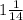 1 \frac{1}{14}