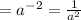 = {a}^{ - 2} = \frac{1}{ {a}^{2} }