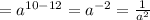 = {a}^{10 - 12} = {a}^{ - 2} = \frac{1}{ {a}^{2}}