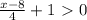 \frac{x-8}{4} +1\ \textgreater \ 0