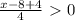 \frac{x-8+4}{4} \ \textgreater \ 0