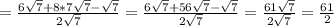 = \frac{6 \sqrt{7}+8*7 \sqrt{7} - \sqrt{7} }{2 \sqrt{7} } = \frac{6 \sqrt{7}+56 \sqrt{7} - \sqrt{7} }{2 \sqrt{7} } = \frac{61 \sqrt{7} }{2 \sqrt{7} } = \frac{61}{2}