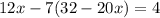 12x-7(32-20x)=4