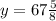 y=67 \frac{5}{8}