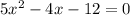 5 x^{2} -4x-12=0