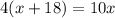 4(x+18) = 10x