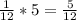 \frac{1}{12} *5 = \frac{5}{12}