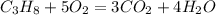 C_{3} H_{8} + 5O_{2} = 3C O_{2} + 4H_{2}O