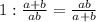 1: \frac{a+b}{ab} = \frac{ab}{a+b} \\