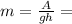 m= \frac{A}{gh}=