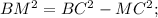 BM^2 = BC^2 - MC^2 ;