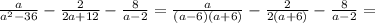 \frac{a}{a^2-36}- \frac{2}{2a+12}- \frac{ 8}{a-2} = \frac{a}{(a-6)(a+6)}- \frac{2}{2(a+6)}- \frac{ 8}{a-2} =