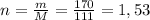 n= \frac{m}{M} = \frac{170}{111} = 1,53