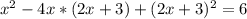 x^{2} -4x*(2x+3)+ (2x+3)^{2}=6