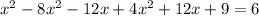 x^{2} -8x^{2}-12x+4 x^{2} +12x+9=6