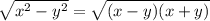 \sqrt{x^2-y^2} =\sqrt{(x-y)(x+y)}