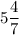 \displaystyle 5\frac{4}{7}