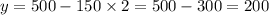 y = 500 - 150 \times 2 = 500 - 300 = 200