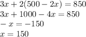 3x + 2(500 - 2x) = 850 \\ 3x + 1000 - 4x = 850 \\ - x = - 150 \\ x = 150