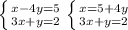 \left \{ {{x-4y=5} \atop {3x+y=2}} \right. \left \{ {{x=5+4y} \atop {3x+y=2}} \right.