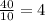 \frac{40}{10}=4