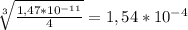 \sqrt[3]{ \frac{1,47*10 ^{-11} }{4} } = 1,54*10 ^{-4}