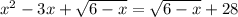 x^{2} -3x+ \sqrt{6-x} = \sqrt{6-x} +28