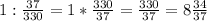 1:\frac{37}{330}=1*\frac{330}{37}=\frac{330}{37}=8\frac{34}{37}