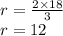 r = \frac{2 \times 18}{3} \\ r = 12