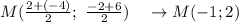 M( \frac{2+(-4)}{2}; \ \frac{-2+6}{2} ) \ \ \ \to M(-1;2)