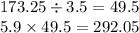 173.25 \div 3.5 = 49.5 \\ 5.9 \times 49.5 = 292.05