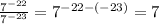 \frac{ 7^{-22} }{ 7^{-23} } = 7^{-22-(-23)}= 7