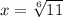 x=\sqrt[6]{11}