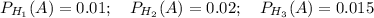 P_{H_1}(A)=0.01;~~~ P_{H_2}(A)=0.02;~~~P_{H_3}(A)=0.015