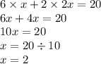 6 \times x + 2 \times 2x = 20 \\ 6x + 4x = 20 \\ 10x = 20 \\ x = 20 \div 10 \\ x = 2