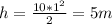 h= \frac{10*1^2}{2}=5m