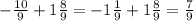 - \frac{10}{9} + 1 \frac{8}{9} = - 1 \frac{1}{9} + 1 \frac{8}{9} = \frac{7}{9}