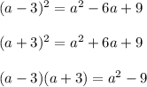 (a-3)^2=a^2-6a+9\\\\(a+3)^2=a^2+6a+9\\\\(a-3)(a+3)=a^2-9