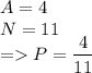 A=4\\N=11\\=P=\dfrac{4}{11}