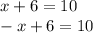 x + 6 = 10 \\ - x + 6 = 10