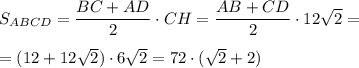 S_{ABCD}=\dfrac{BC+AD}{2} \cdot CH=\dfrac{AB+CD}2 \cdot 12\sqrt2 =\\ \\ =(12+12\sqrt2 )\cdot 6\sqrt2 =72\cdot (\sqrt2+2)