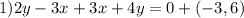 1) 2y-3x+3x+4y=0+(-3,6)