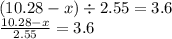 (10.28 - x) \div 2.55 = 3.6 \\ \frac{10.28 - x}{2.55} = 3.6