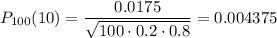 P_{100}(10)= \dfrac{0.0175}{ \sqrt{100\cdot 0.2\cdot 0.8} } =0.004375