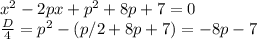 x^2-2px+p^2+8p+7=0 \\ \frac{D}{4}=p^2-(p/2+8p+7)=-8p-7