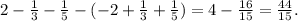 2- \frac{1}{3}- \frac{1}{5} -(-2+ \frac{1}{3}+ \frac{1}{5} )=4- \frac{16}{15} = \frac{44}{15} .