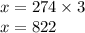 x = 274 \times 3 \\ x = 822